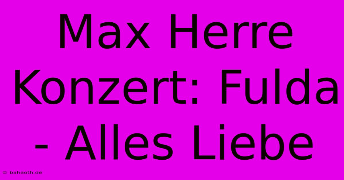 Max Herre Konzert: Fulda - Alles Liebe