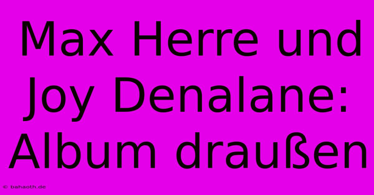 Max Herre Und Joy Denalane: Album Draußen