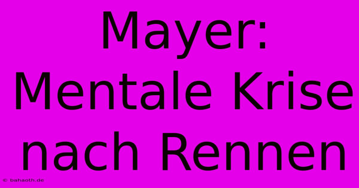 Mayer: Mentale Krise Nach Rennen