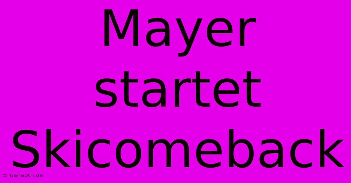 Mayer Startet Skicomeback