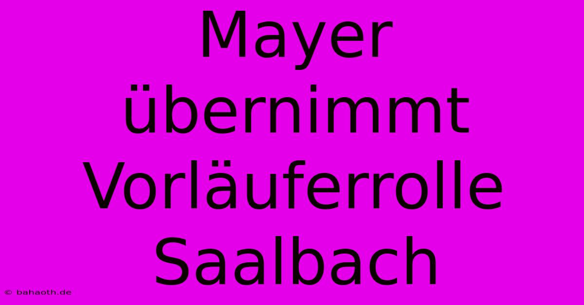 Mayer Übernimmt Vorläuferrolle Saalbach