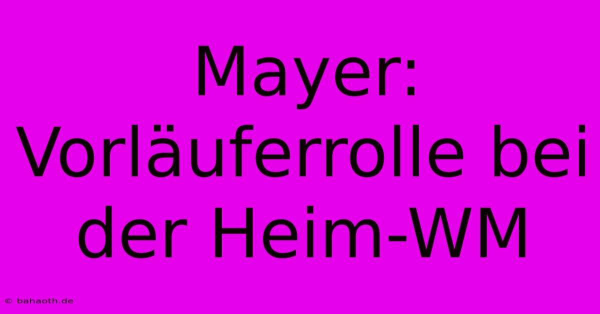 Mayer: Vorläuferrolle Bei Der Heim-WM