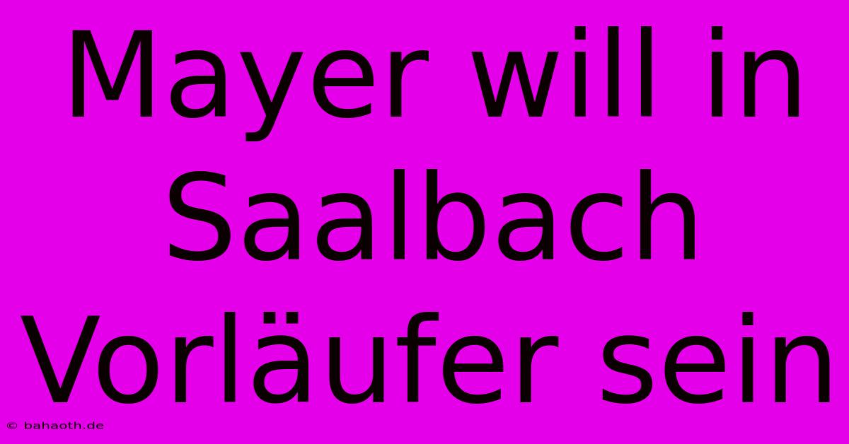 Mayer Will In Saalbach Vorläufer Sein