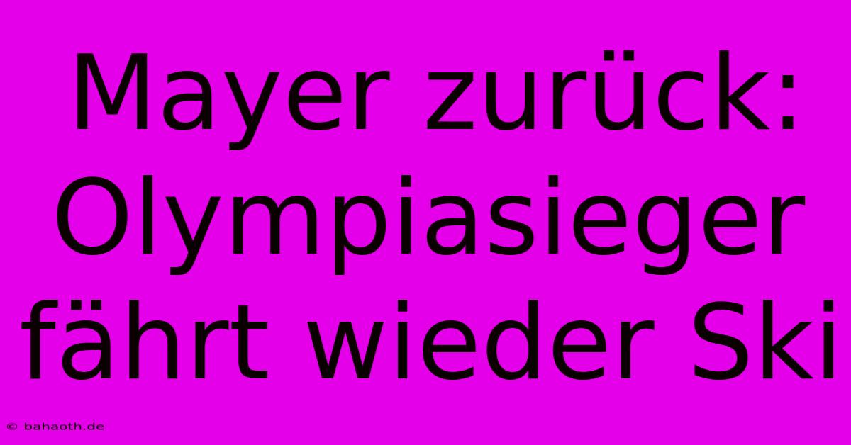 Mayer Zurück: Olympiasieger Fährt Wieder Ski