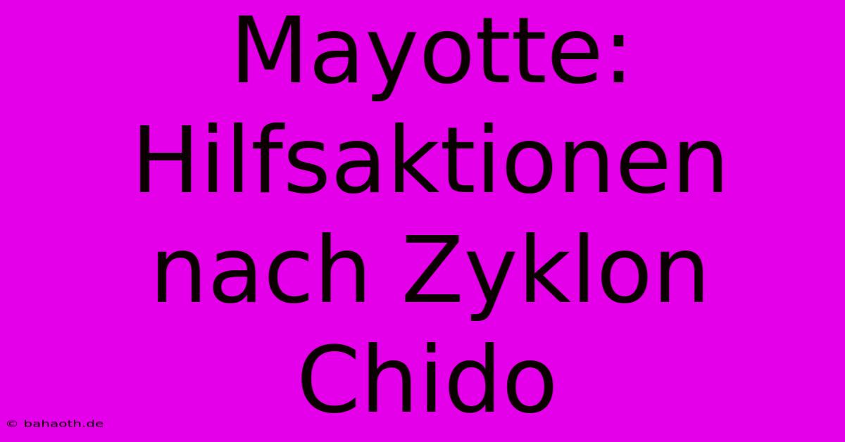 Mayotte: Hilfsaktionen Nach Zyklon Chido