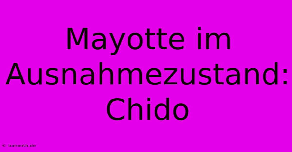 Mayotte Im Ausnahmezustand: Chido