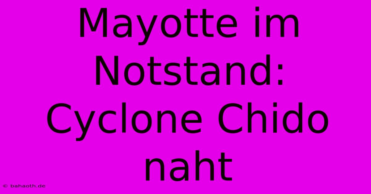 Mayotte Im Notstand: Cyclone Chido Naht