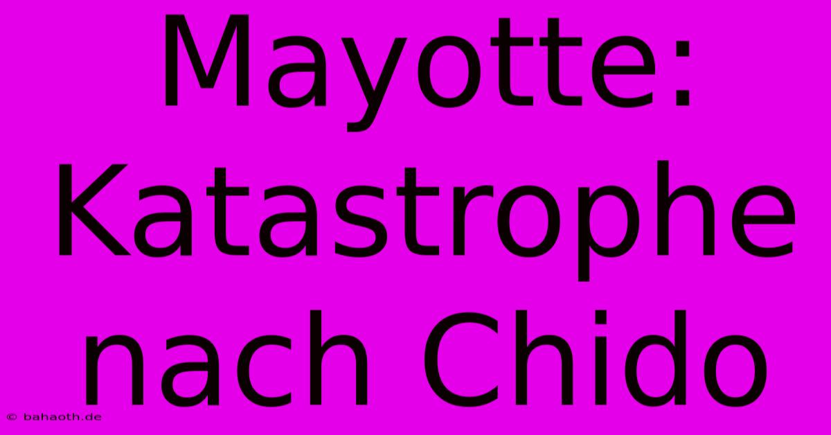 Mayotte: Katastrophe Nach Chido