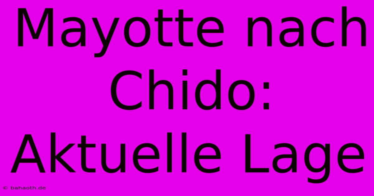 Mayotte Nach Chido: Aktuelle Lage