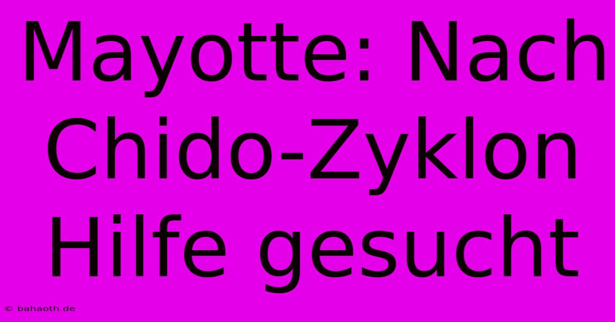 Mayotte: Nach Chido-Zyklon Hilfe Gesucht