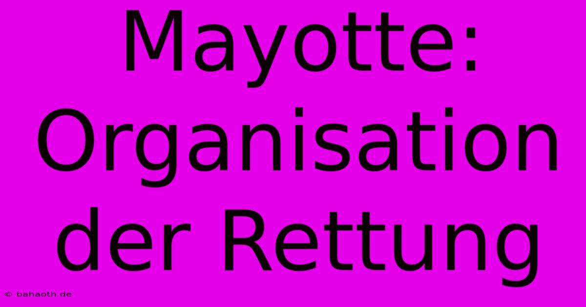 Mayotte: Organisation Der Rettung