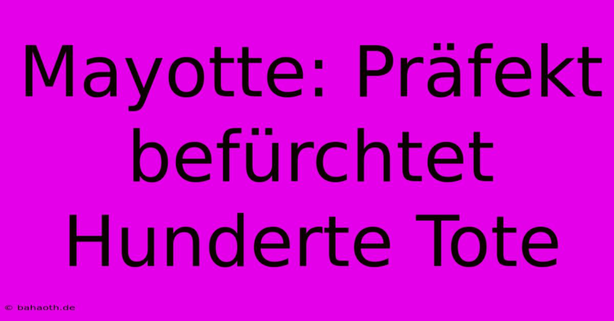 Mayotte: Präfekt Befürchtet Hunderte Tote