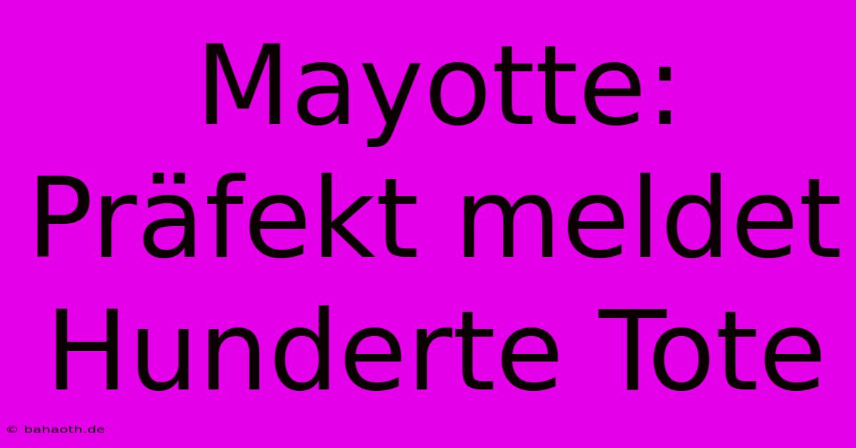 Mayotte: Präfekt Meldet Hunderte Tote