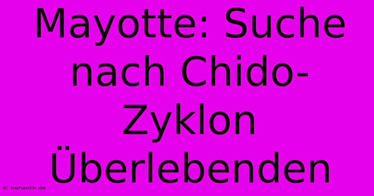 Mayotte: Suche Nach Chido-Zyklon Überlebenden