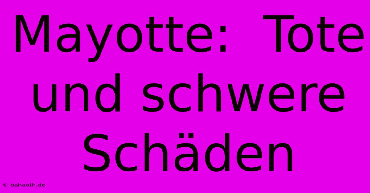 Mayotte:  Tote Und Schwere Schäden