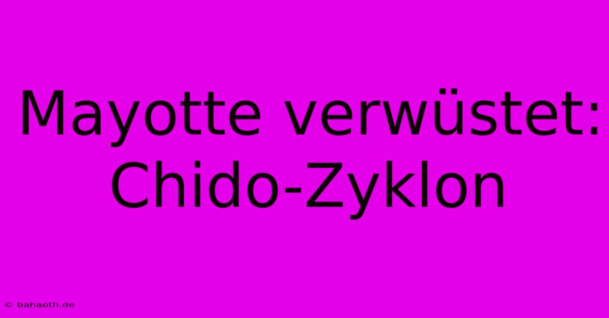 Mayotte Verwüstet: Chido-Zyklon