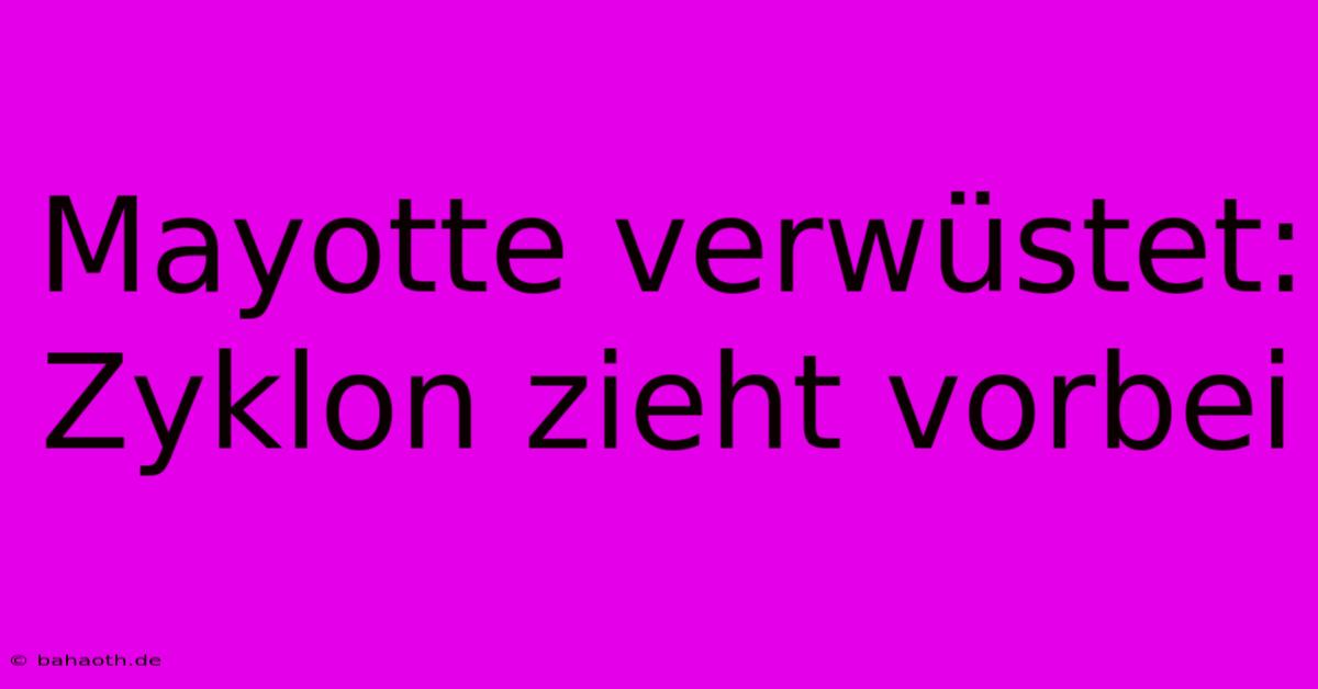 Mayotte Verwüstet: Zyklon Zieht Vorbei