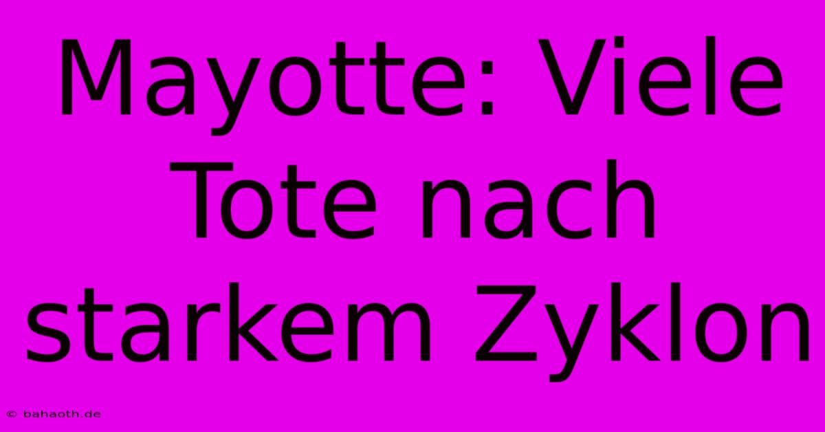 Mayotte: Viele Tote Nach Starkem Zyklon