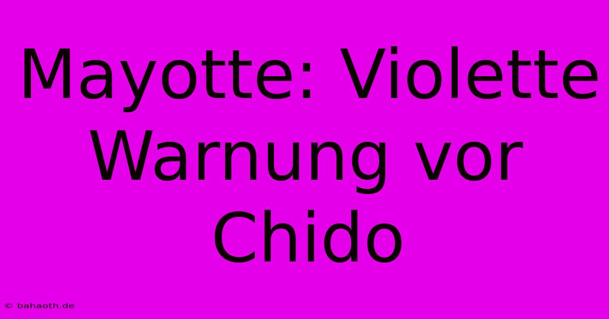 Mayotte: Violette Warnung Vor Chido