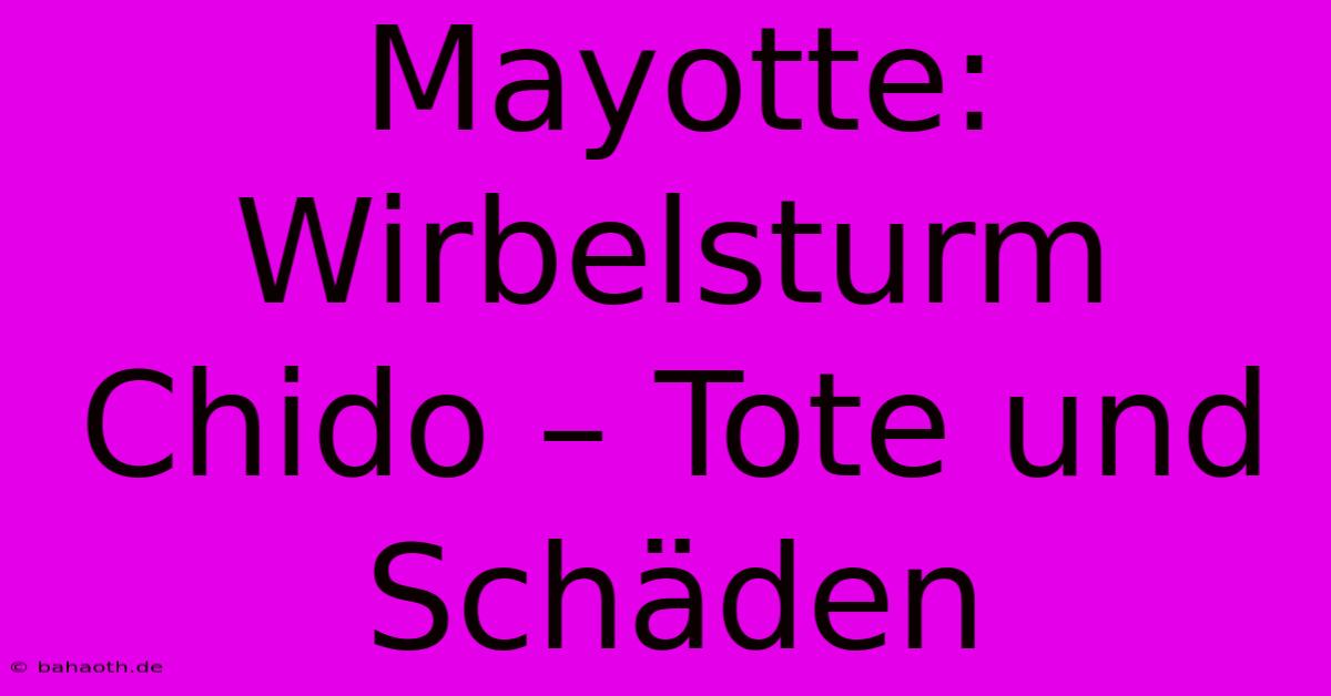 Mayotte: Wirbelsturm Chido – Tote Und Schäden