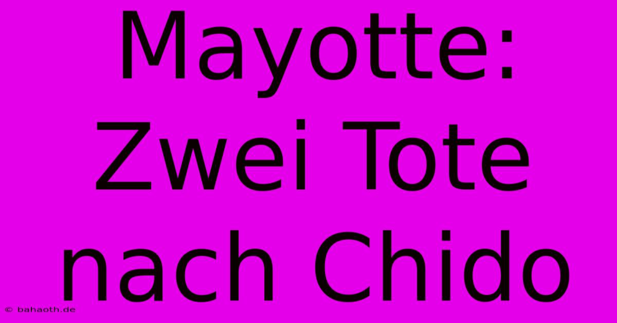 Mayotte: Zwei Tote Nach Chido