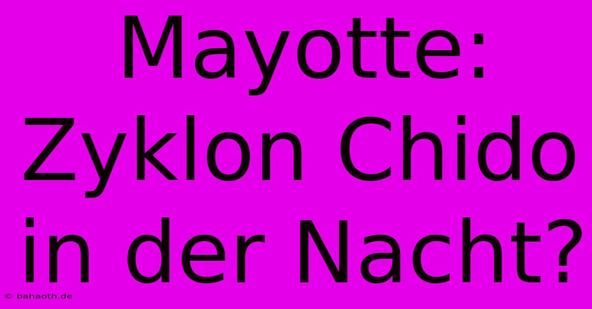 Mayotte: Zyklon Chido In Der Nacht?