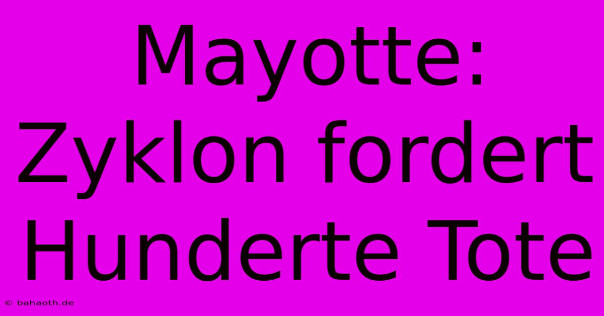 Mayotte: Zyklon Fordert Hunderte Tote