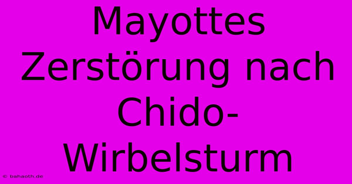 Mayottes Zerstörung Nach Chido-Wirbelsturm