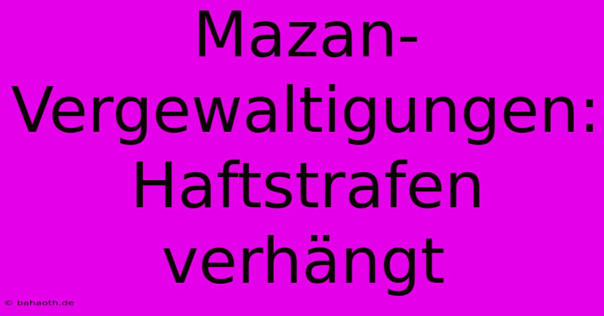 Mazan-Vergewaltigungen: Haftstrafen Verhängt