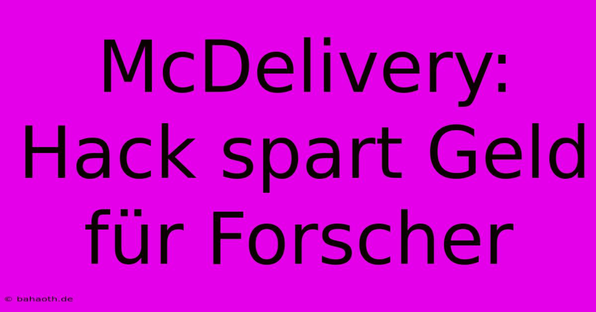 McDelivery: Hack Spart Geld Für Forscher