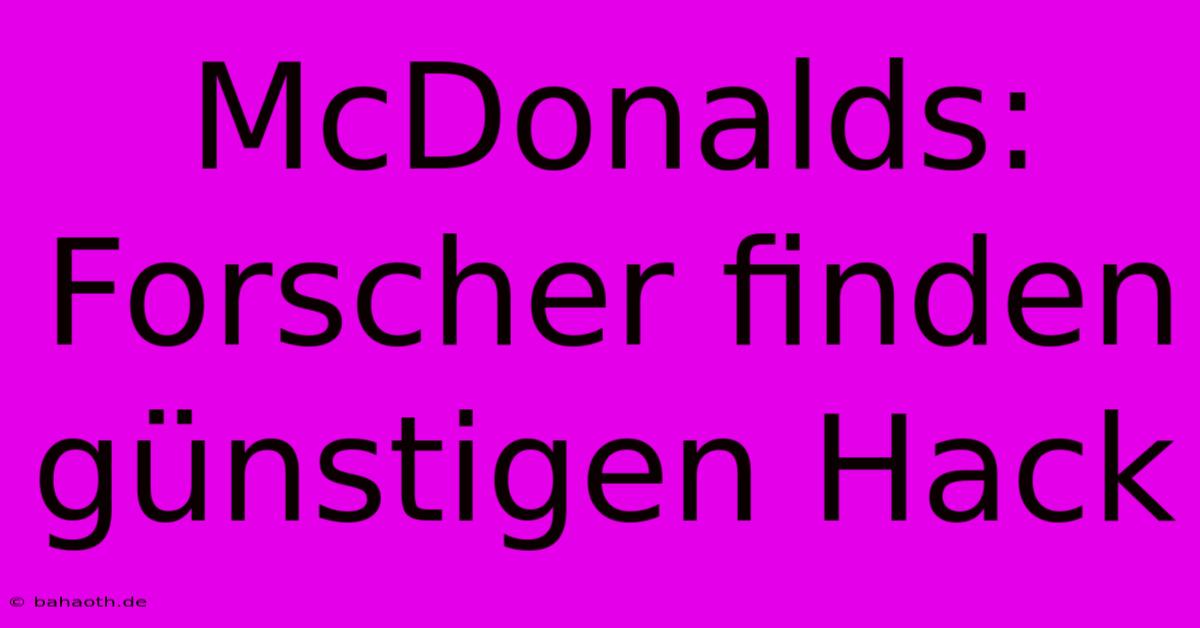 McDonalds: Forscher Finden Günstigen Hack