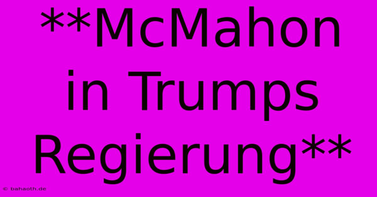 **McMahon In Trumps Regierung**