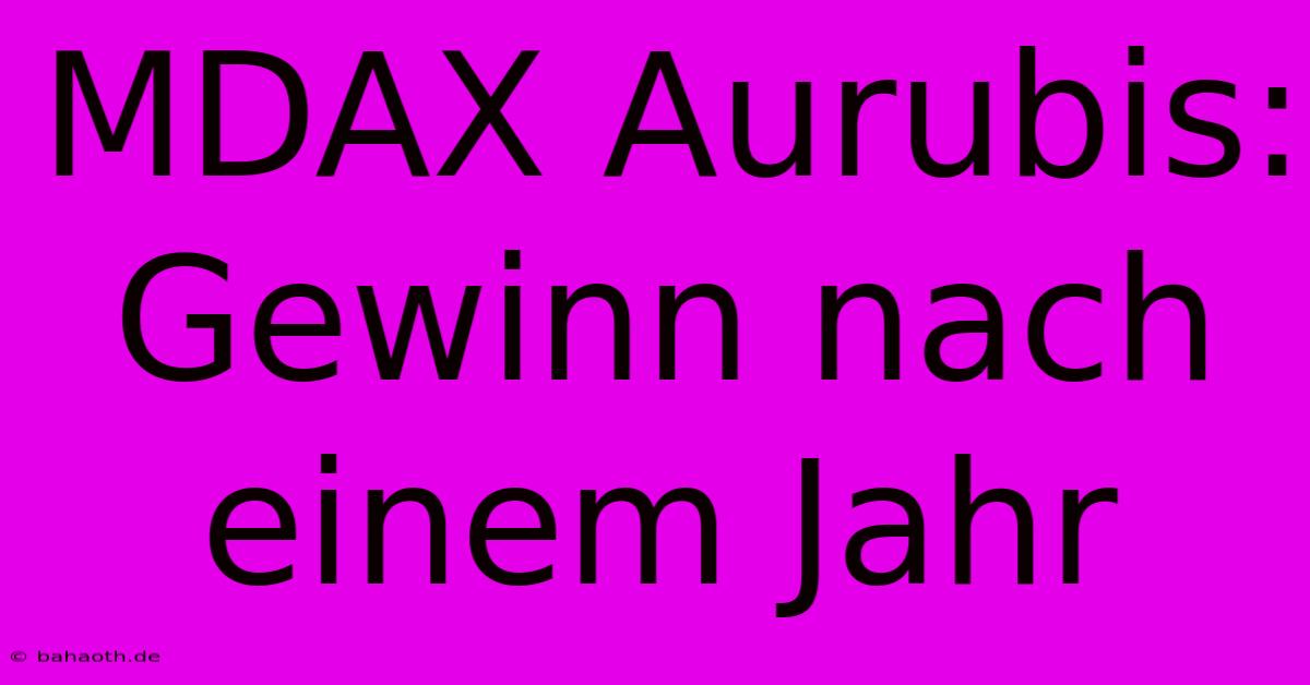 MDAX Aurubis:  Gewinn Nach Einem Jahr