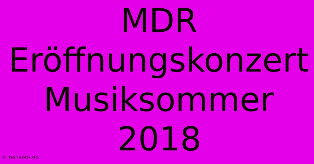 MDR Eröffnungskonzert Musiksommer 2018