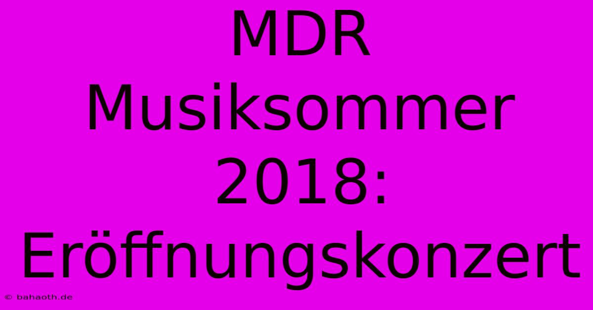 MDR Musiksommer 2018: Eröffnungskonzert