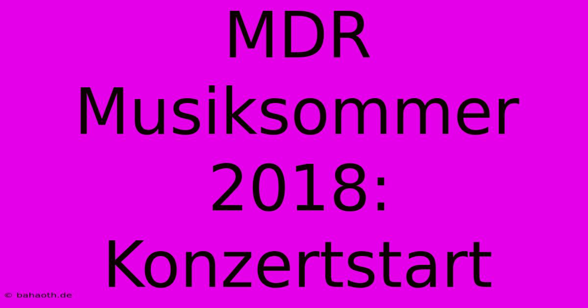 MDR Musiksommer 2018: Konzertstart