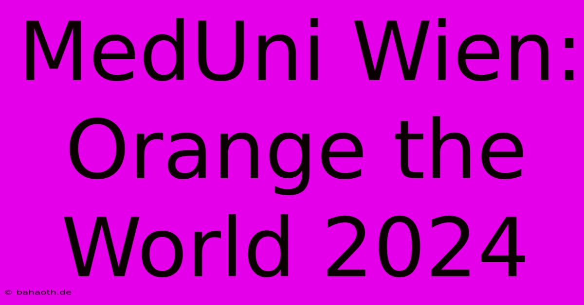 MedUni Wien: Orange The World 2024