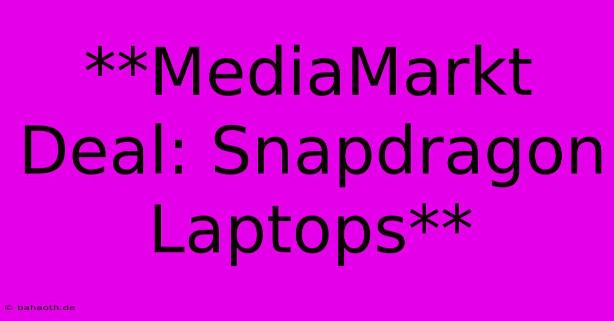 **MediaMarkt Deal: Snapdragon Laptops**