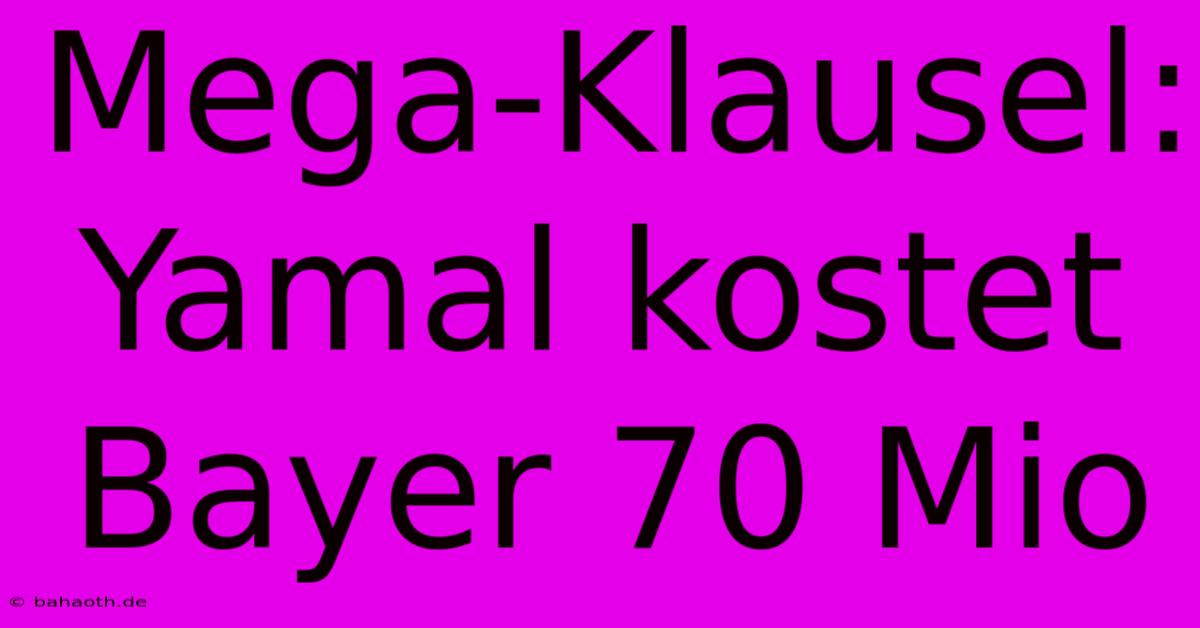 Mega-Klausel: Yamal Kostet Bayer 70 Mio