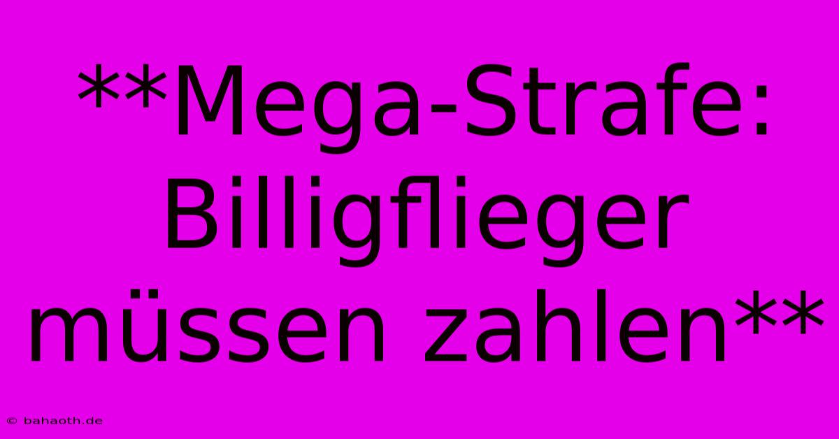 **Mega-Strafe: Billigflieger Müssen Zahlen**