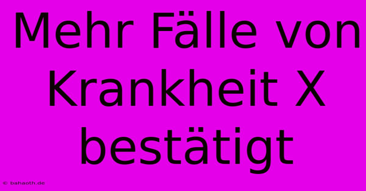 Mehr Fälle Von Krankheit X Bestätigt