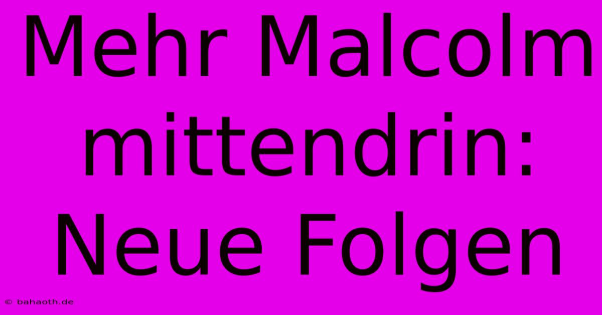 Mehr Malcolm Mittendrin: Neue Folgen