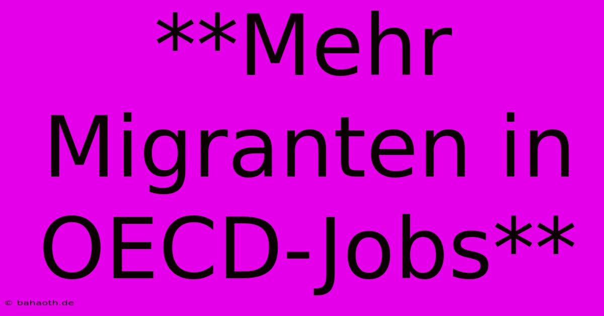 **Mehr Migranten In OECD-Jobs**