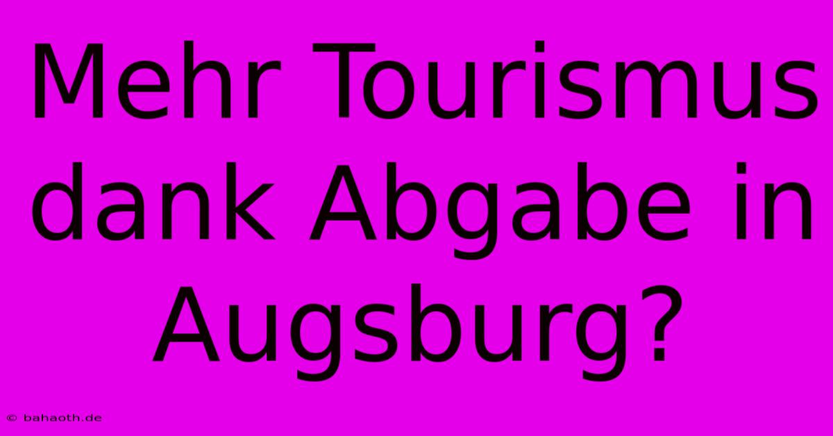 Mehr Tourismus Dank Abgabe In Augsburg?