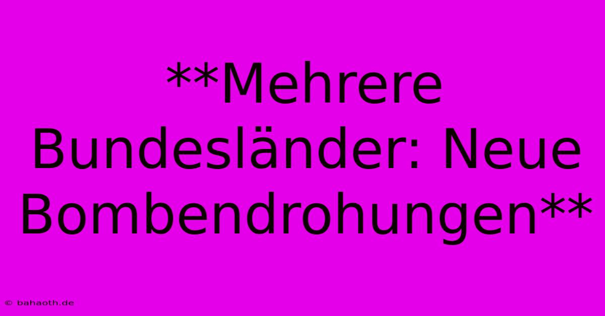 **Mehrere Bundesländer: Neue Bombendrohungen**