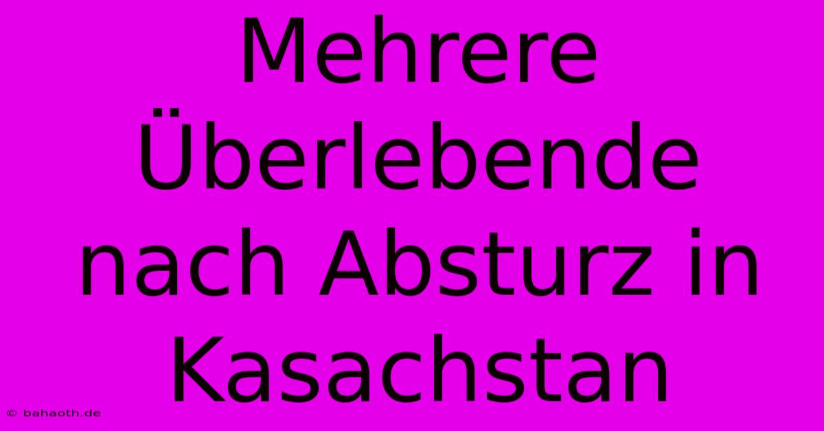 Mehrere Überlebende Nach Absturz In Kasachstan