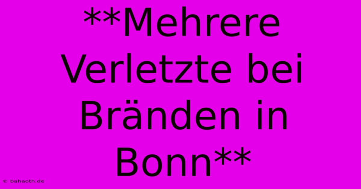 **Mehrere Verletzte Bei Bränden In Bonn**