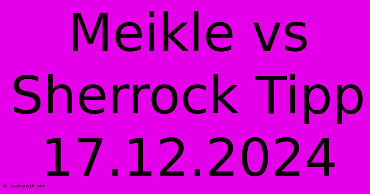 Meikle Vs Sherrock Tipp 17.12.2024