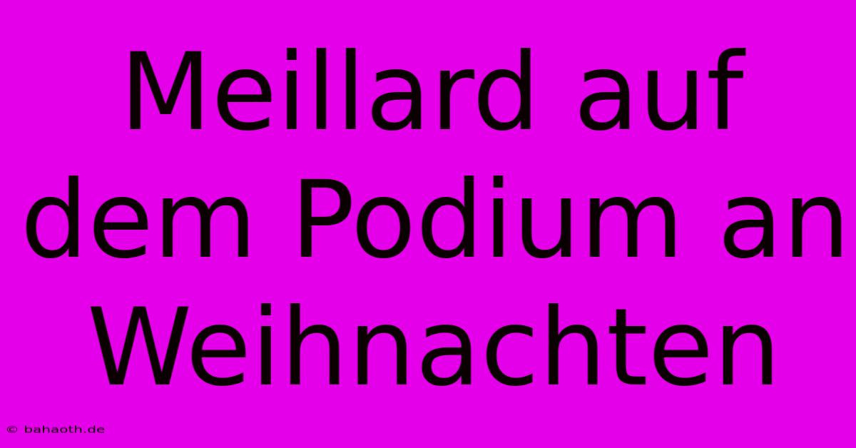 Meillard Auf Dem Podium An Weihnachten