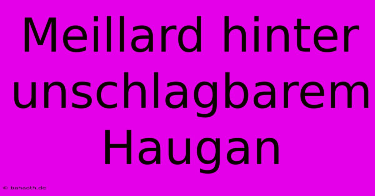 Meillard Hinter Unschlagbarem Haugan